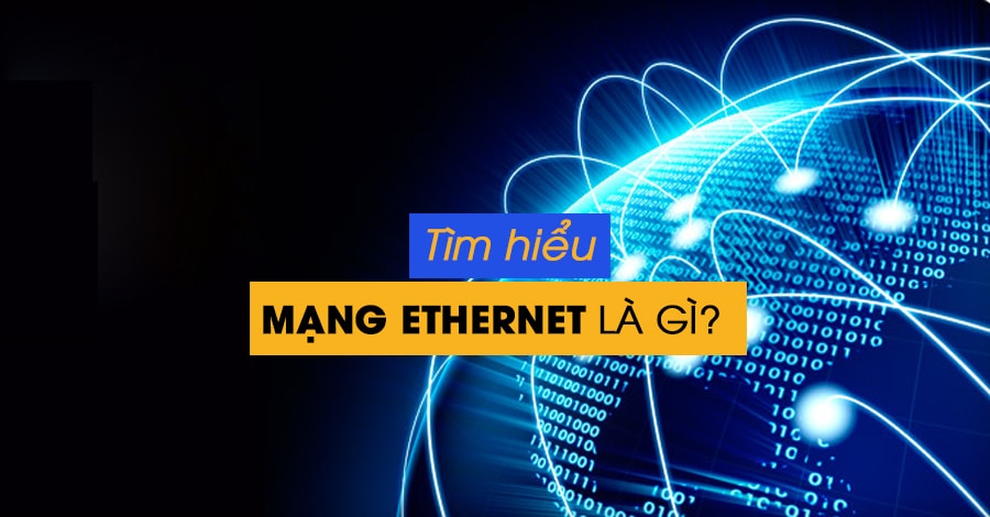 Ethernet là gì? Tìm hiểu về hoạt động và các tính năng của ethernet