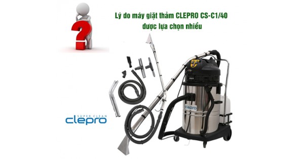 Lý do máy giặt thảm CLEPRO CS-C1/40 được lựa chọn nhiều