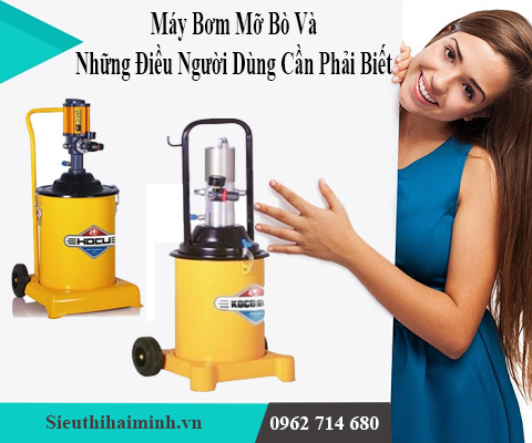 Máy Bơm Mỡ Bò Và Những Điều Người Dùng Cần Phải Biết