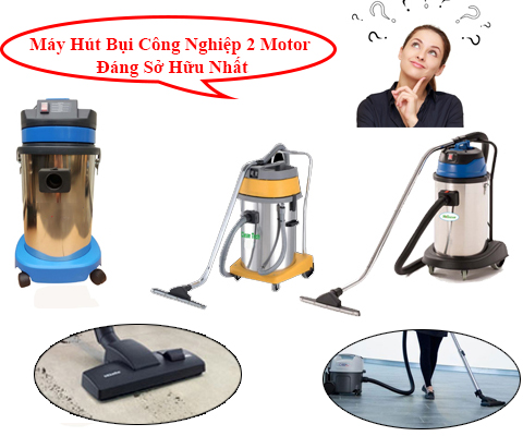 Máy Hút Bụi Công Nghiệp 2 Motor Đáng Sở Hữu Nhất