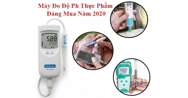 Top 3 Dòng Máy Đo Độ Ph Cầm Tay Thực Phẩm Đáng Mua Năm 2020