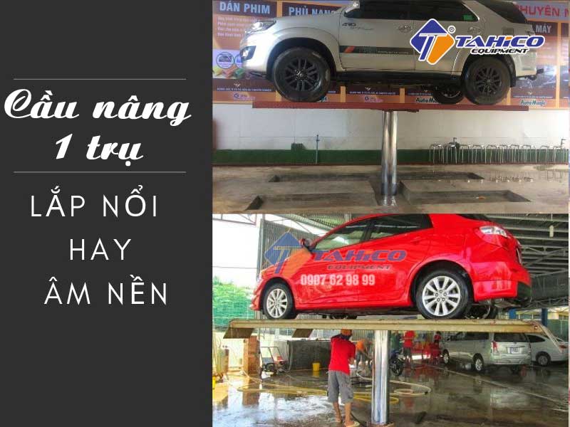 Cầu nâng 1 trụ rửa xe ô tô nên lắp âm nền hay mặt bàn nổi?