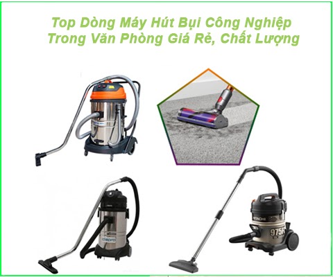 Top Dòng Máy Hút Bụi Công Nghiệp Trong Văn Phòng Giá Rẻ, Chất Lượng ~ Máy hút bụi Công Nghiệp