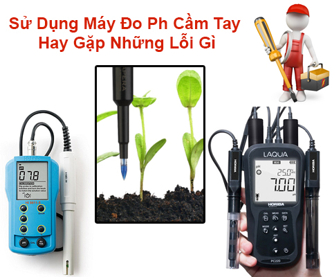 Sử Dụng Máy Đo Ph Cầm Tay Hay Gặp Những Lỗi Gì