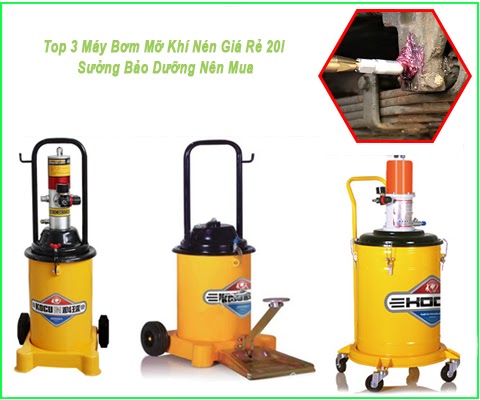 Top 3 Máy Bơm Mỡ Khí Nén Giá Rẻ 20l Sưởng Bảo Dưỡng Nên Mua