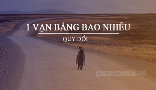 1 vạn bằng bao nhiêu? Quy đổi 1 Vạn, 1 Dặm, 1 Thiên... sang đơn vị chuẩn