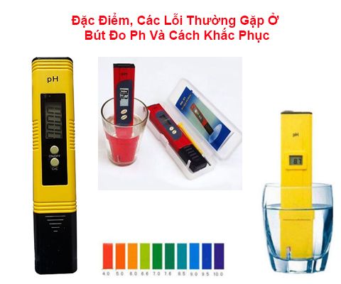 Đặc Điểm, Các Lỗi Thường Gặp Ở Bút Đo Ph Và Cách Khắc Phục