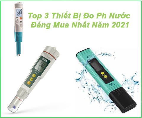 Top 3 Thiết Bị Đo Ph Nước Đáng Mua Nhất Năm 2021