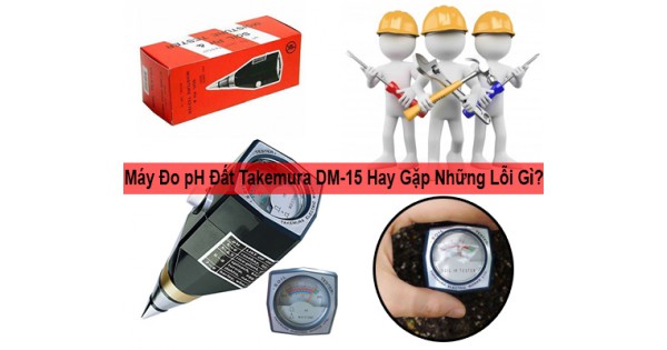 Máy Đo pH Đất Takemura DM-15 Hay Gặp Những Lỗi Gì?