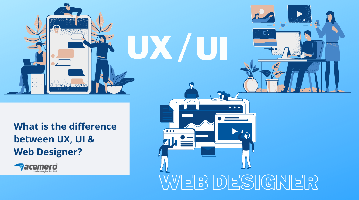 What is the difference between UX, UI, and web designer? – Acemero Blog