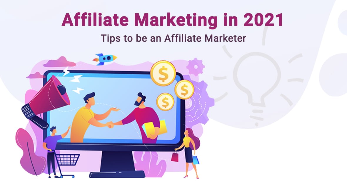 Affiliate Marketing in 2021 - Tips to be an Affiliate Marketer | MLM Software