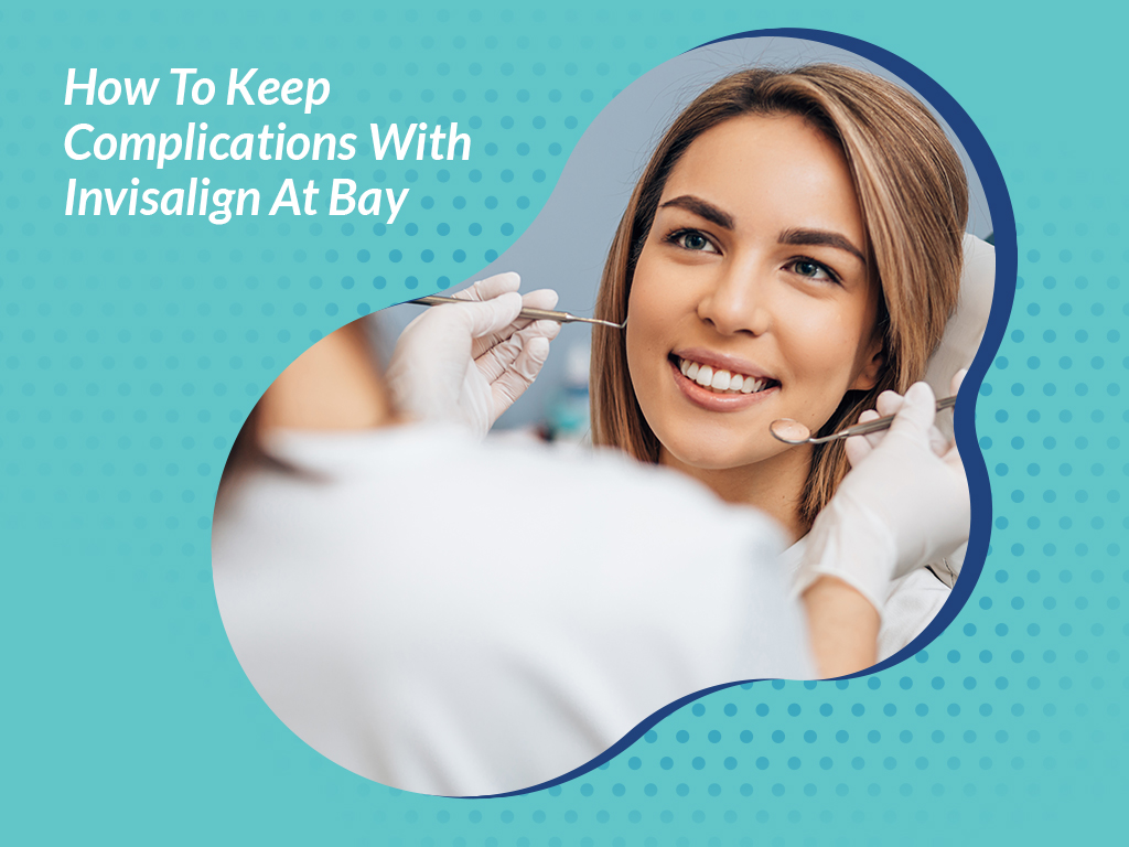 How to Keep Complications with Invisalign at Bay? - LearningJoan