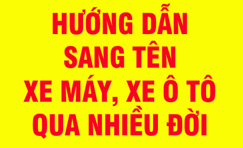 Thủ tục, phí sang tên đổi chủ xe ô tô, xe máy qua nhiều đời