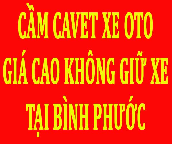 Cầm giấy tờ xe Bình Phước giá cao, không giữ xe