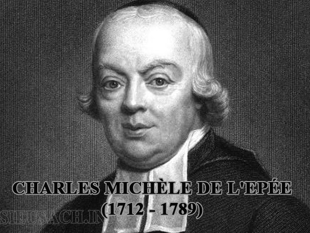 Charles Michèle de L'epée - Cha đẻ của Ngôn ngữ ký hiệu