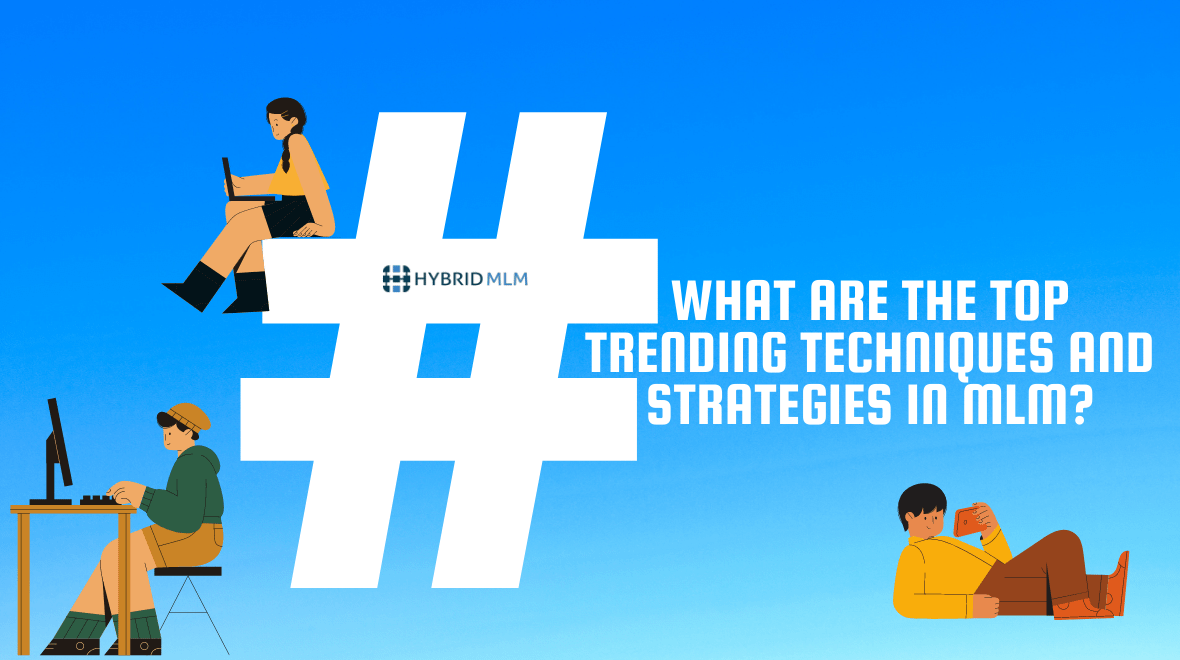 What are the top trending techniques and strategies in MLM? | MLM Blog
