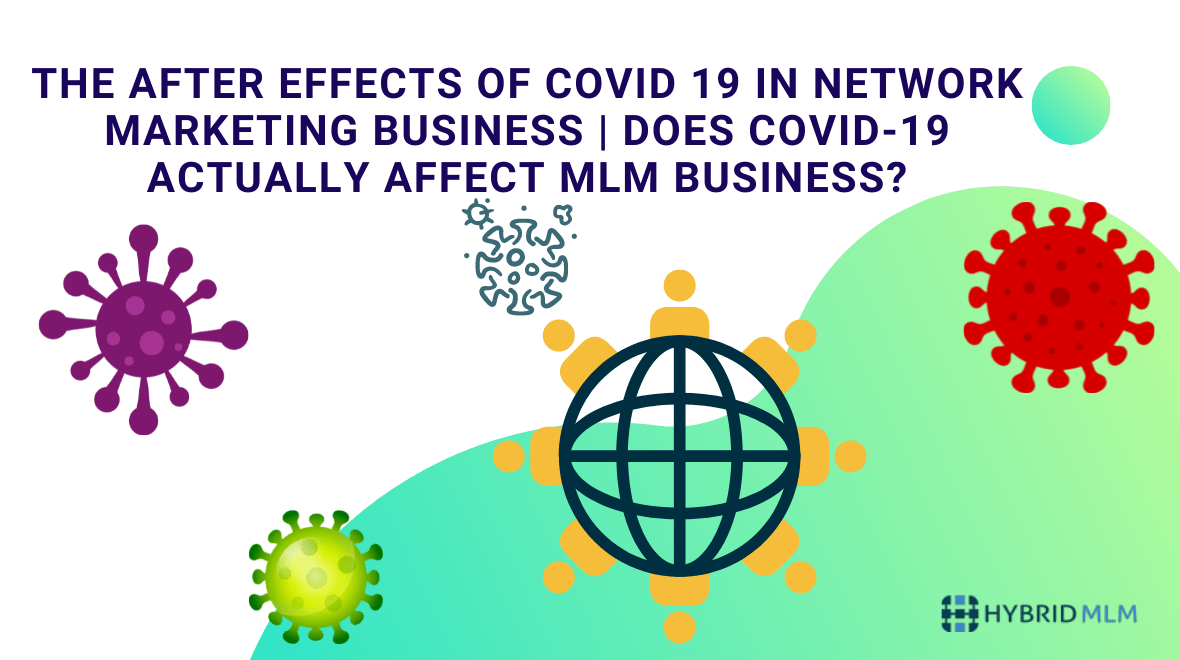 The after-effects of COVID 19 in Network Marketing business - Does COVID 19 actually affects MLM Business?