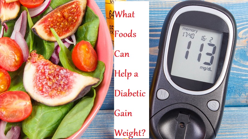 What Foods Can Help a Diabetic Gain Weight? - LearningJoan