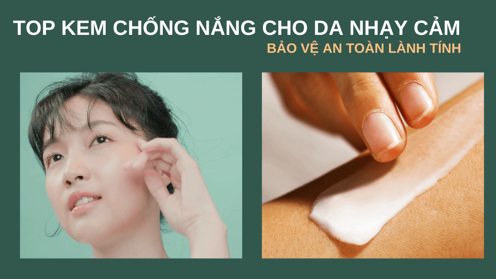 Muộn rồi sao chưa mua top 8 kem chống nắng cho da nhạy cảm bảo vệ da