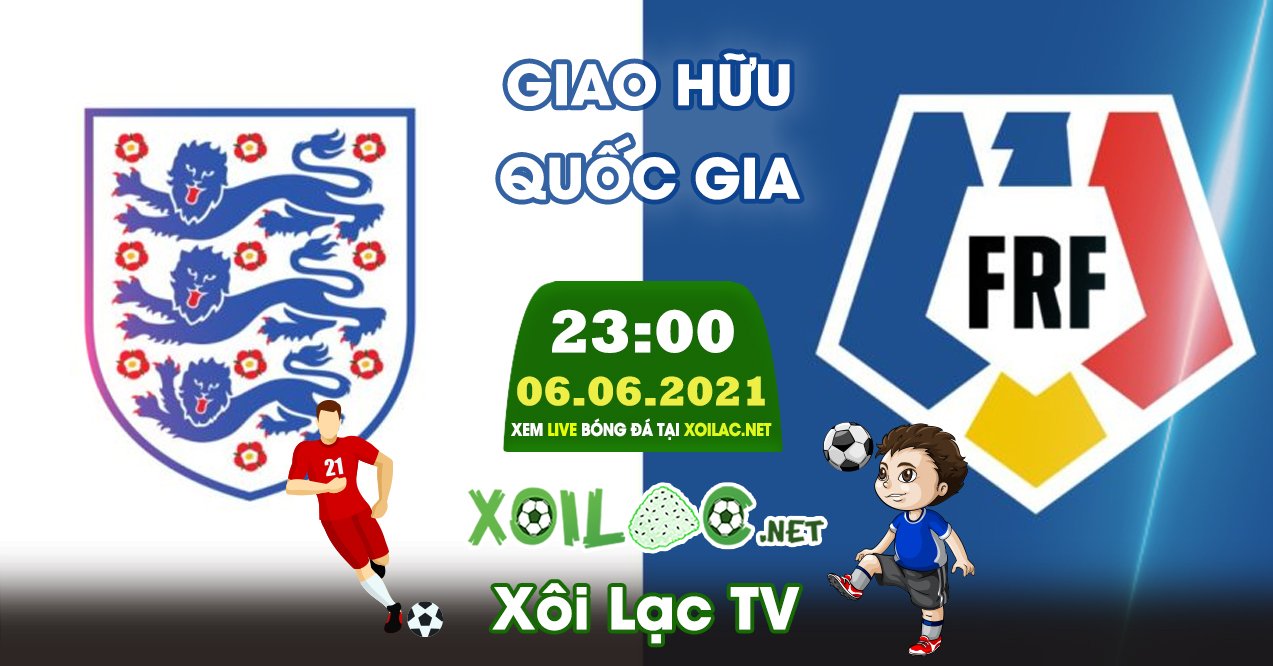 Trực tiếp Anh vs Romania lúc 23:00 ngày 06/06/2021 - Xoilac TV