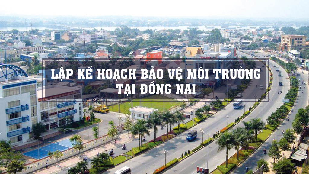 Lập kế hoạch bảo vệ môi trường tại Đồng Nai