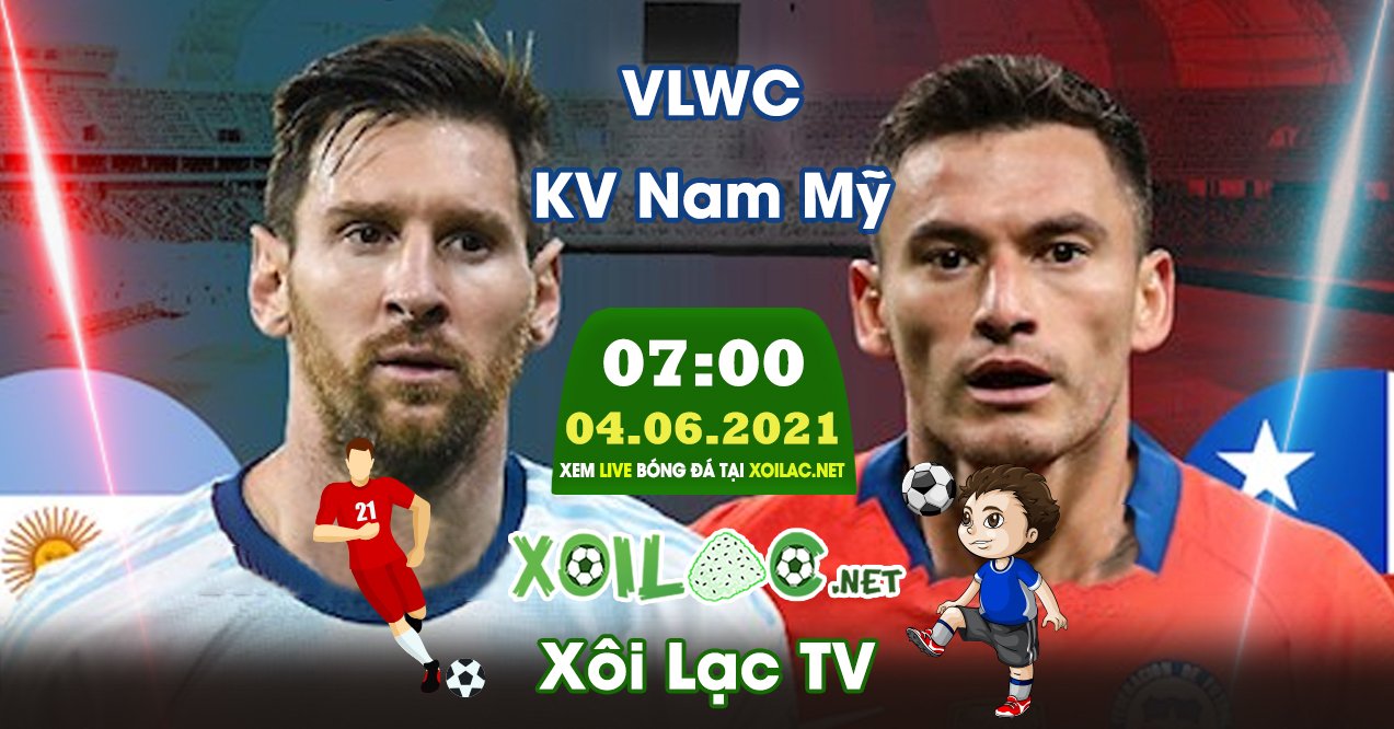Trực tiếp Argentina vs Chile lúc 07:00 ngày 04/06/2021 - Xoilac TV