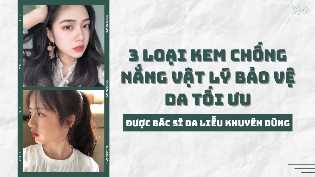 Chuyên gia da liễu khuyên dùng 3 loại kem chống nắng vật lý bảo vệ da