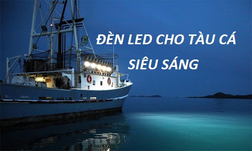 Đèn led cho tàu cá siêu sáng, đèn pha led đánh cá chuyên dụng tiết kiệm - Đèn led Philips