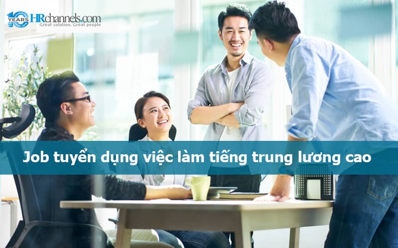 Việc làm tiếng Trung lương cao - Top 13 ngành nghề tuyển dụng