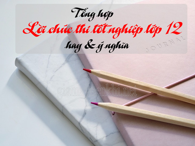 #30+ Lời chúc thi tốt nghiệp hay & ý nghĩa dành cho bạn bè, người yêu