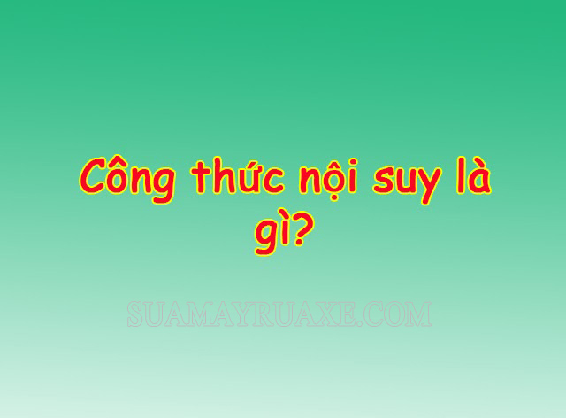 Công thức nội suy là gì? Hướng dẫn công thức nội suy tuyến tính