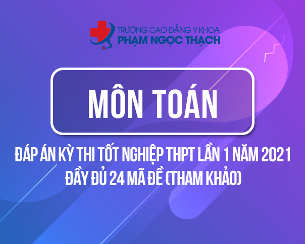 Đáp án đề thi môn Toán tốt nghiệp THPT năm 2021 - Full 24 mã đề