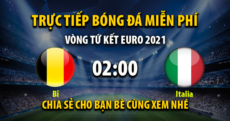 Trực tiếp Bỉ vs Italia lúc 02:00 ngày 03/07/2021 - Xoilac TV