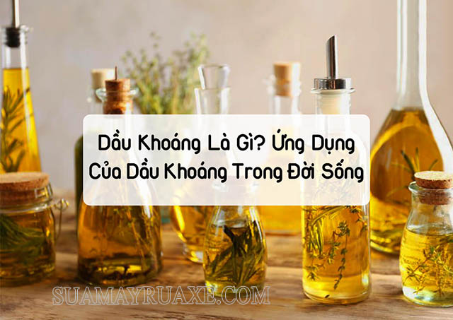 Dầu khoáng là gì? Bí mật thú vị không phải ai cũng biết về Dầu khoáng