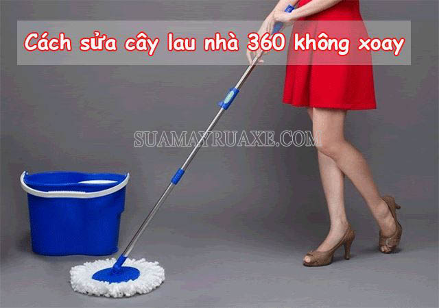 Nguyên nhân và cách sửa cây lau nhà 360 không xoay được