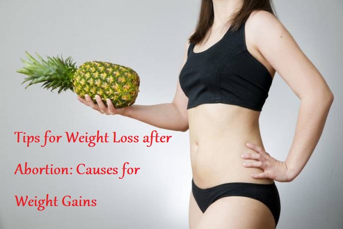 Tips for Weight Loss after Abortion: Causes for Weight Gains