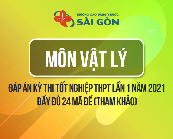 Đáp Án môn Vật Lý thi tốt nghiệp THPT 2021 - Full 24 mã đề