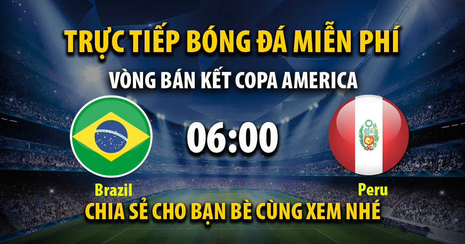 Trực tiếp Brazil vs Peru lúc 06:00 ngày 06/07/2021 - Xoilac TV