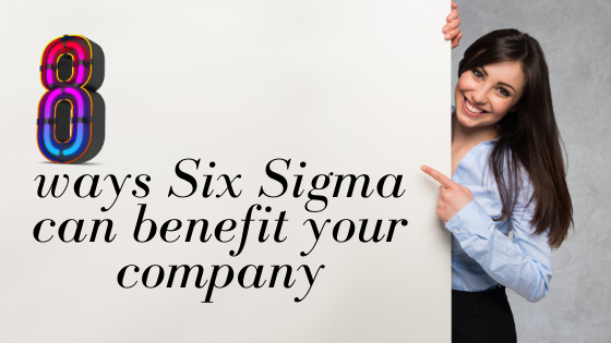 8 ways Six Sigma certification can benefit your company