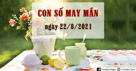 Con số may mắn hôm nay ngày 22/8/2021: Thóc đầy bồ, tiền đầy túi