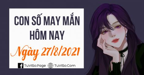 Con số may mắn hôm nay ngày 27/8/2021: Số lộc mang phúc khí