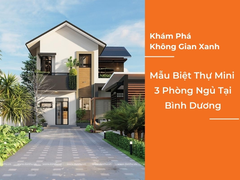 Khám Phá Không Gian Xanh Của Mẫu Biệt Thự Mini 3 Phòng Ngủ Ở Bình Dương | Đất Thủ