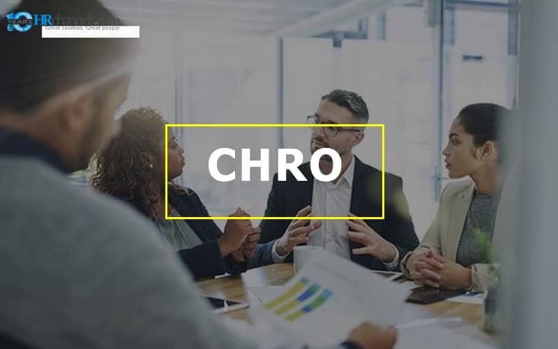 CHRO là gì? Vai trò của CHRO trong doanh nghiệp