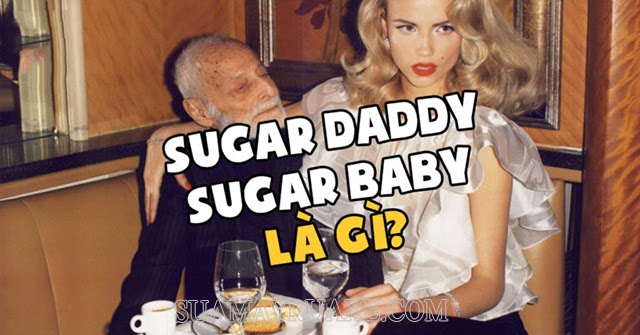 Sugar daddy sugar baby là gì? Sự thật kinh hoàng sau sugar daddy sugar baby