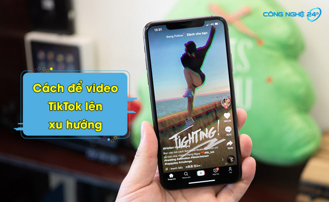 Cách để video TikTok lên xu hướng thu hút triệu view