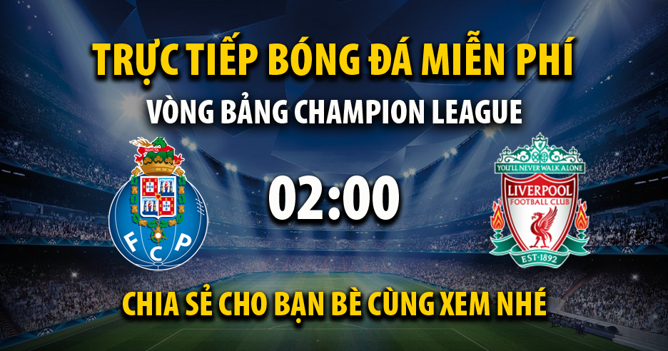 Xem trực tiếp Porto vs Liverpool, lúc 02:00 - 29/09/2021 - 90phut.net