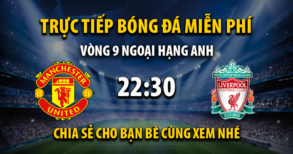 Xem trực tiếp Man Utd vs Liverpool, lúc 22:30 - 24/10/2021 - 90phut.net