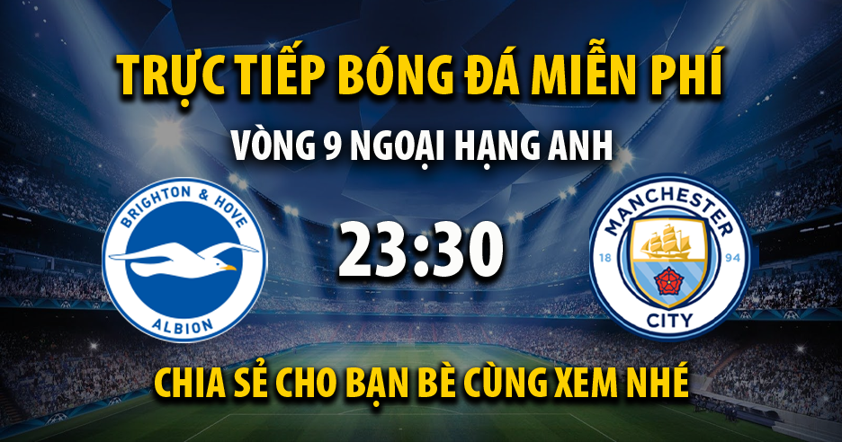 Xem trực tiếp Brighton Hove vs Manchester City, lúc 23:30 - 23/10/2021 - 90phut.net