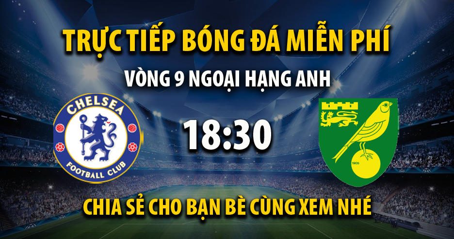 Trực tiếp Chelsea vs Norwich City lúc 18:30 ngày 23/10/2021 - Xoilac TV