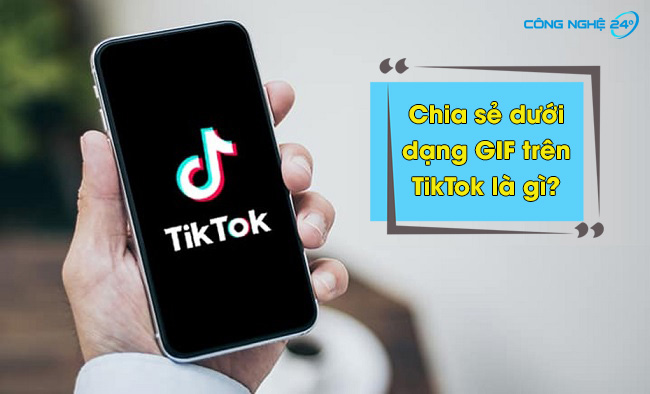 Giải đáp: Chia sẻ dưới dạng GIF trên TikTok là gì?